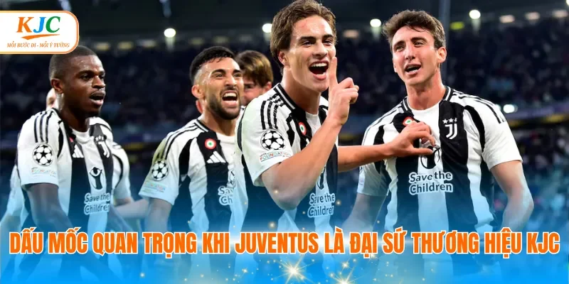 Dấu mốc quan trọng khi Juventus là đại sứ thương hiệu KJC
