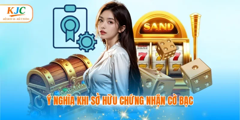 Ý nghĩa khi sở hữu chứng nhận cờ bạc